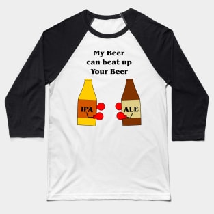 My Beer Can Beat Up Your Beer Baseball T-Shirt